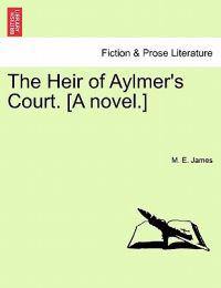 Bokomslag för "The Heir of Aylmer's Court. [A Novel.]"