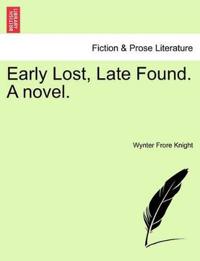 Early Lost, Late Found. a Novel.