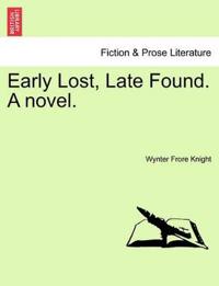 Early Lost, Late Found. a Novel.