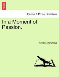 In a Moment of Passion.