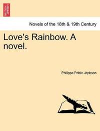 Love's Rainbow. a Novel.