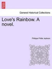 Love's Rainbow. a Novel.