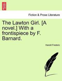 The Lawton Girl. [A Novel.] with a Frontispiece by F. Barnard.