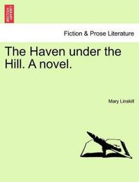 The Haven Under the Hill. a Novel.