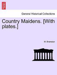 Country Maidens. [With Plates.]