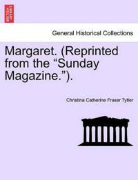 Margaret. (Reprinted from the Sunday Magazine.).Vol.II