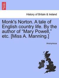 Monk's Norton. a Tale of English Country Life. by the Author of Mary Powell, Etc. [miss A. Manning.]