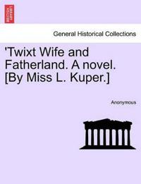 Kirjan kansi "'Twixt Wife and Fatherland. a Novel. [By Miss L. Kuper.]"