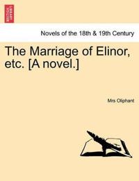 The Marriage of Elinor, Etc. [A Novel.]