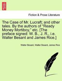 The Case of Mr. Lucraft; And Other Tales. by the Authors of "Ready Money Mortiboy," Etc. [The Preface Signed
