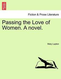 Passing the Love of Women. a Novel.