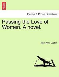 Bokomslag för "Passing the Love of Women. a Novel."