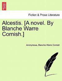 Alcestis. [A Novel. by Blanche Warre Cornish.]