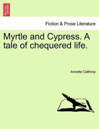 Myrtle and Cypress. a Tale of Chequered Life.