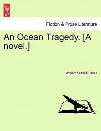 An Ocean Tragedy. [A Novel.] Vol. II.