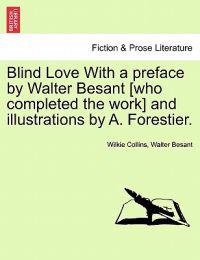 Blind Love with a Preface by Walter Besant [Who Completed the Work] and Illustrations by A. Forestier.