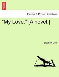 Bokomslag for "My Love. [A Novel.]"