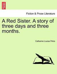 A Red Sister. a Story of Three Days and Three Months.