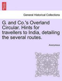 G. and Co.'s Overland Circular. Hints for Travellers to India, Detailing the Several Routes.