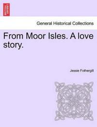 From Moor Isles. a Love Story.