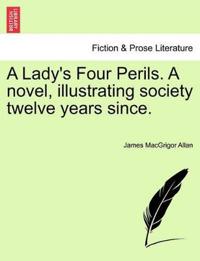 Bokomslag för "A Lady's Four Perils. a Novel, Illustrating Society Twelve Years Since."