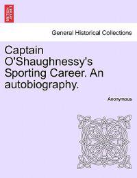 Bokomslag för "Captain O'Shaughnessy's Sporting Career. an Autobiography."