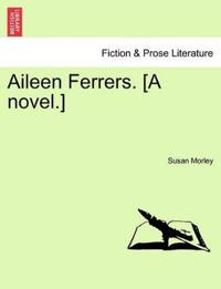Aileen Ferrers. [A Novel.]