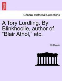 Bokomslag for "A Tory Lordling. by Blinkhoolie, Author of "Blair Athol," Etc."