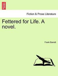 Fettered for Life. a Novel.