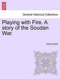 Playing with Fire. A story of the Soudan War.