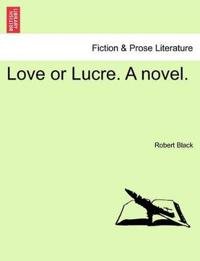 Bokomslag for "Love or Lucre. a Novel."