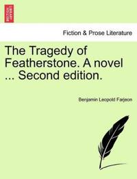 The Tragedy of Featherstone. a Novel ... Second Edition.