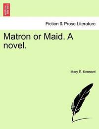 Bokomslag for "Matron or Maid. a Novel."