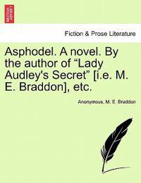 Bokomslag för "Asphodel. a Novel. by the Author of "Lady Audley's Secret" [I.E. M. E. Braddon], Etc."
