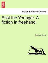 Bokomslag for "Eliot the Younger. a Fiction in FreeHand."