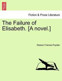 The Failure of Elisabeth. [A Novel.]