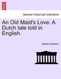 An Old Maid's Love. a Dutch Tale Told in English.