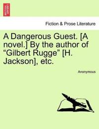 A Dangerous Guest. [A Novel.] by the Author of "Gilbert Rugge" [H. Jackson], Etc.