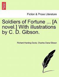 Soldiers of Fortune ... [A Novel.] with Illustrations by C. D. Gibson.