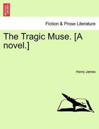 The Tragic Muse. [A Novel.] Vol. III.