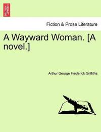 A Wayward Woman. [A Novel.]