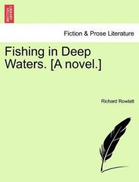Fishing in Deep Waters. [A Novel.] Vol. III
