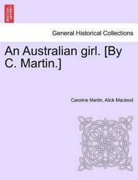 An Australian Girl. [By C. Martin.] Vol. Oo