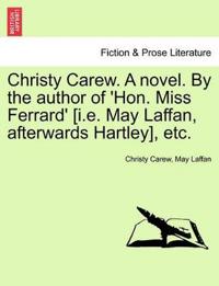 Christy Carew. a Novel. by the Author of 'hon. Miss Ferrard' [i.E. May Laffan, Afterwards Hartley], Etc. Vol. III.
