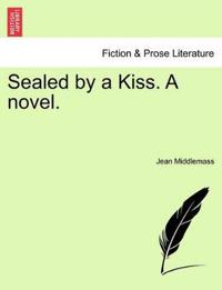 Bokomslag for "Sealed by a Kiss. a Novel."