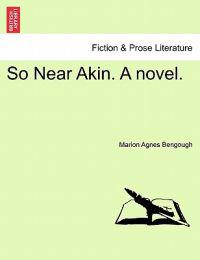 So Near Akin. a Novel.