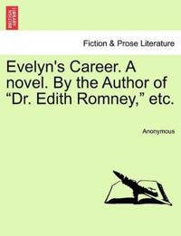 Evelyn's Career. a Novel. by the Author of "Dr. Edith Romney," Etc.
