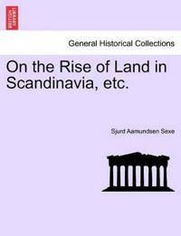 On the Rise of Land in Scandinavia, Etc.
