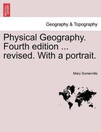 Physical Geography. Fourth edition ... revised. With a portrait.