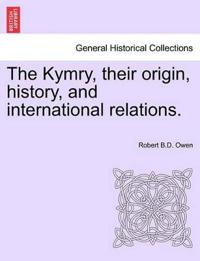 The Kymry, Their Origin, History, and International Relations.